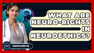 What Are Neuro-Rights In Neuroethics? - Neurotech Insight Pro