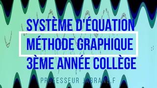 Système d'équation méthode graphique 3ème année collège حل النظمة بالتمثيل المبياني للمعادلتين