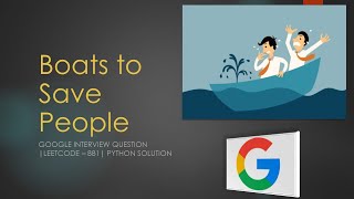 Google Interview Question | Boats to Save People | Leet Code 881 | Python Solution