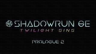 Shadowrun 6e : Twilight Sins Roll4It #0 - PROLOGUE 2 - Shadowrun 6e TTRPG