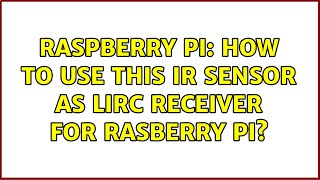 Raspberry Pi: How to use this IR Sensor as LIRC receiver for Rasberry Pi?
