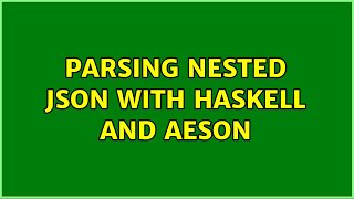 Parsing nested JSON with Haskell and Aeson (2 Solutions!!)