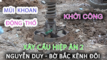 Cận cảnh MŨI KHOAN Động Thổ đầu tiên Xây Cầu HIỆP ÂN 2 bến NGUYỄN DUY Bờ Bắc Kênh Đôi Sài Gòn