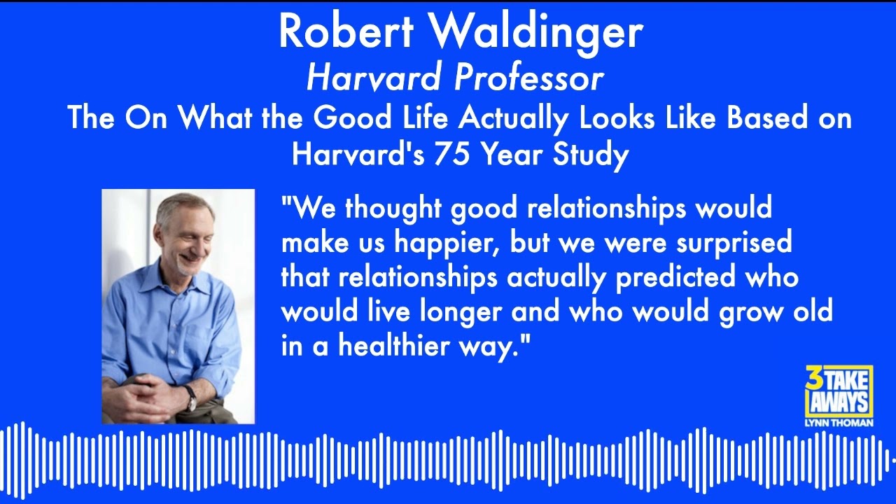 #72 Harvard Professor, Robert Waldinger: The Good Life Based on Harvard’s 75 Year Study