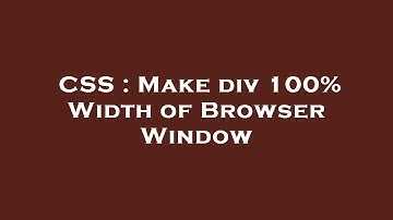 CSS : Make div 100% Width of Browser Window