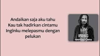 Ipang - Tentang Cinta ( Lirik )