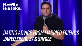 Getting Dating Advice From Your Married Friends Jared Freid 37 & Single Netflix Is A Joke