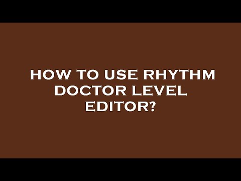 How to use rhythm doctor level editor?