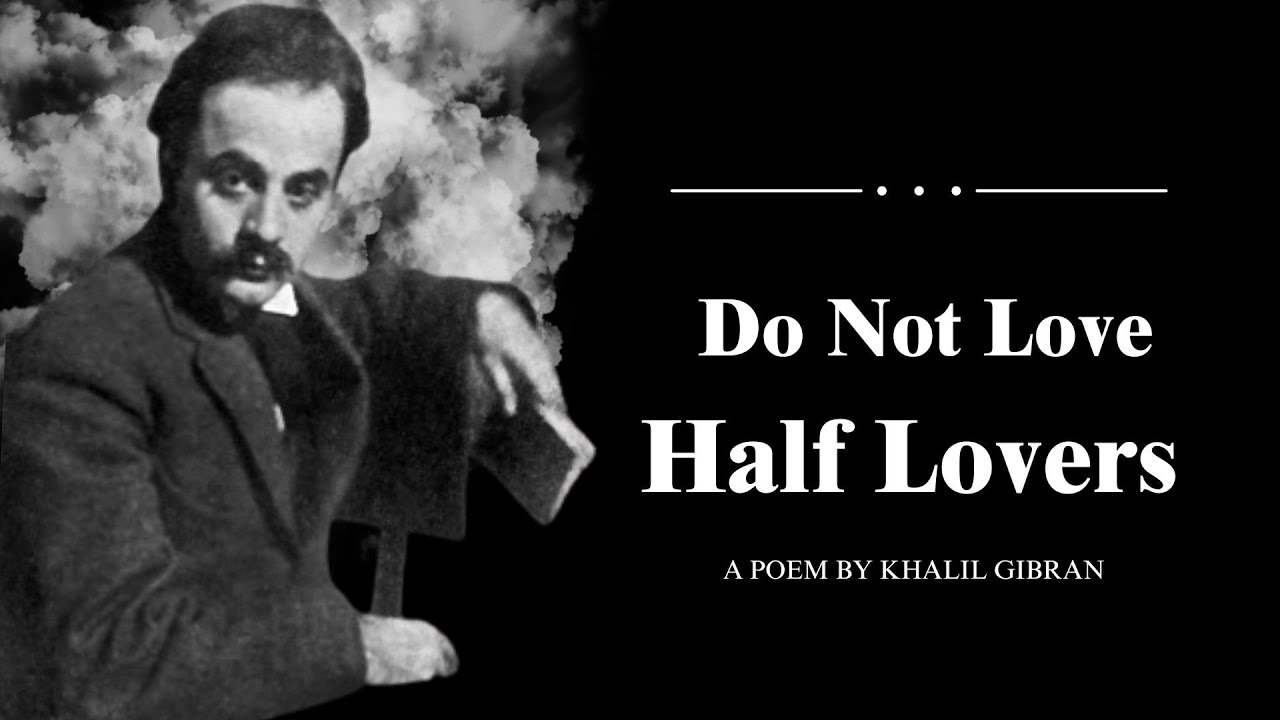 Do Not Love Half Lovers – Khalil Gibran (Powerful Life Poetry