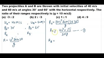 Two projectiles A and B are thrown with initial velocities of 40 m/s and 60 m/s at angle of 30 & 60