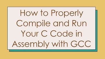 How to Properly Compile and Run Your C Code in Assembly with GCC
