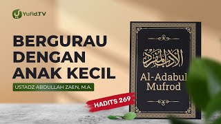 Kajian Hadits: Bergurau Dengan Anak Kecil (Hadits 269) - Ustadz Abdullah Zaen, Lc., MA
