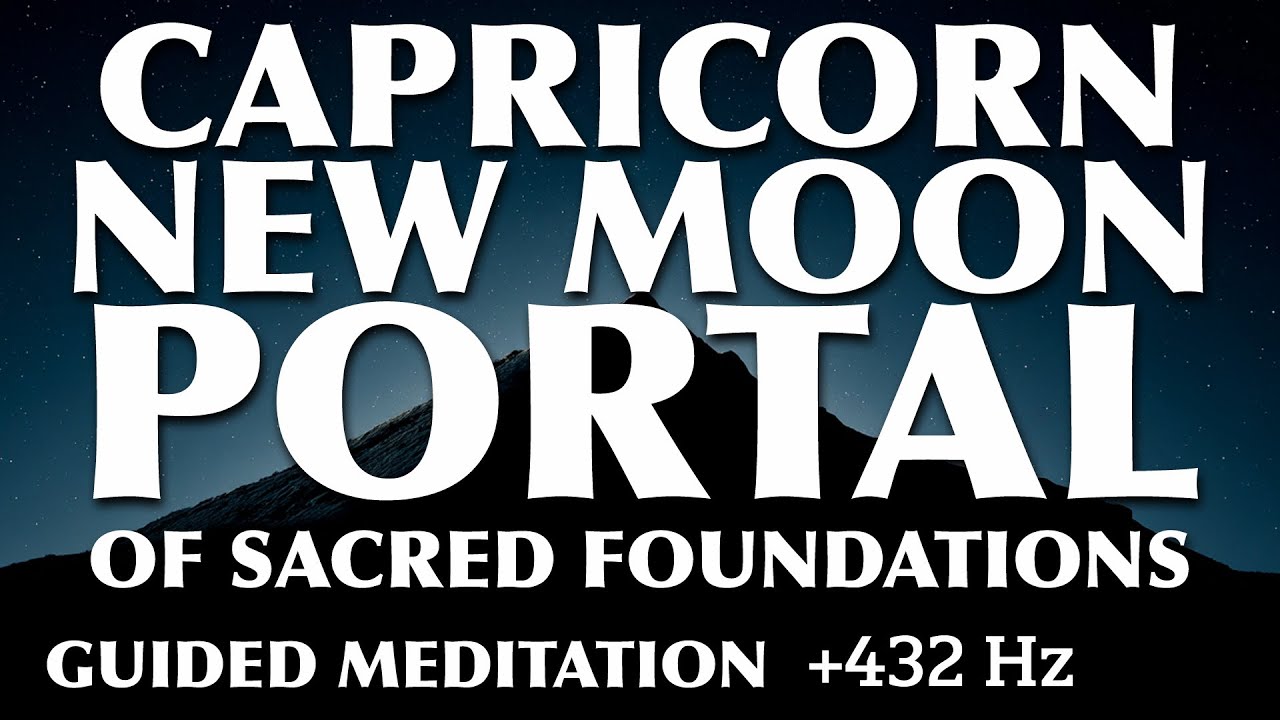Guided Meditation | New Moon Capricorn Portal for Sacred Foundation ...