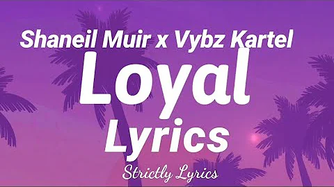 Vybz Kartel x Shaneil Muir - Loyal | Strictly Lyrics