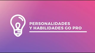 Personalidades y Habilidades Go Pro