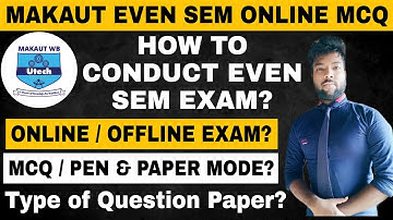 MAKAUT Even Semester Exam Mode? Online/Offline | MCQ/Pen & Paper Mode Exam? How to Conduct Even Sem?