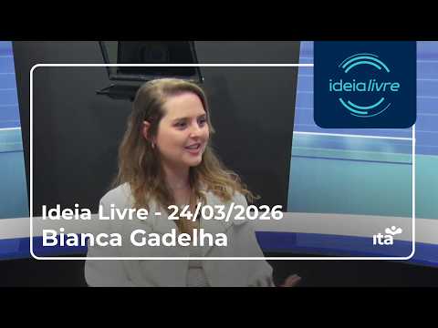 IDEIA LIVRE | BIANCA GADELHA | 24.03.2026