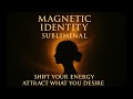 Magnetic Identity Subliminal ✨ Shift Your Energy & Attract What You Desire