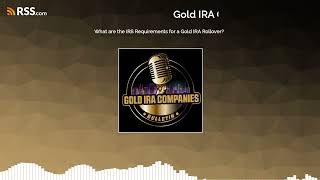 What are the IRS Requirements for a Gold IRA Rollover?
