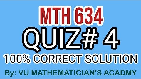 mth634 quiz no 4 2024 solution_100_ correct   mth623 quiz 4 solution _  mth 623 quiz no 4  solution