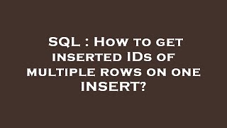 SQL : How to get inserted IDs of multiple rows on one INSERT