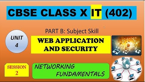 SESSION 2 ||NETWORKING FUNDAMENTAL || UNIT 4|| WEB APPLICATION AND SECURITY|| CLASS X || IT || CBSE