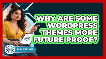 Why Are Some WordPress Themes More Future-proof? - WP Solutions Guru