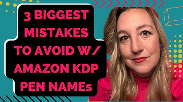 3 BIGGEST MISTAKES TO AVOID W/ AMAZON KDP PEN NAMES