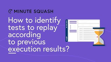 Minute Squash #28 - How to identify the tests to replay according to previous execution results?