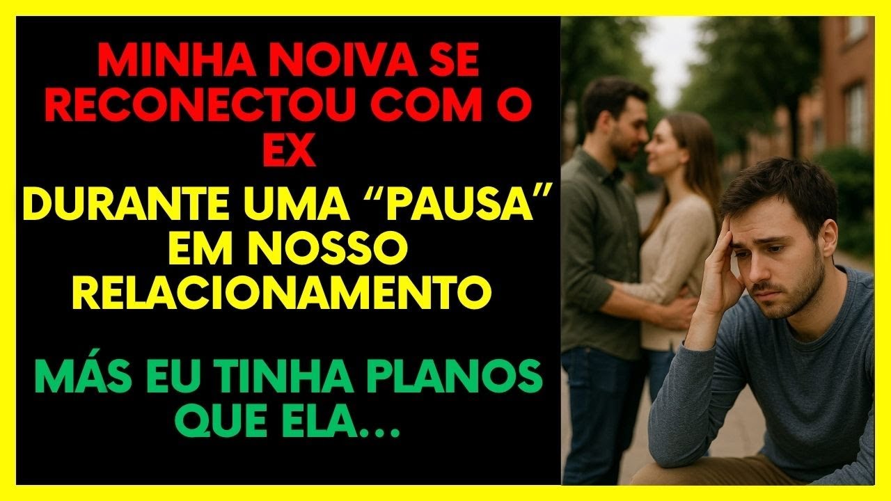 Minha noiva sumiu durante uma 'pausa', voltou querendo casar... mas eu tinha outros planos!