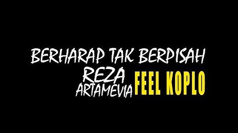 BERHARAP TAK BERIPSAH - REZA ARTAMEVIA FEEL KOPLO (LIRIK VIDEO)