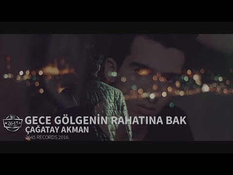 Gece Gölgenin Rahatına Bak - Çağatay Akman Official Video