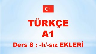 TÜRKÇE A1 - Ders 8 - (-lı/-sız) EKLERİ