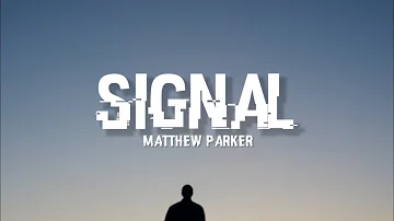 Matthew Parker - Signal (Lyrics)