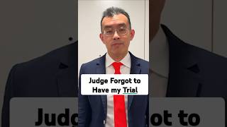 Judge Forgot to Have my Trial
