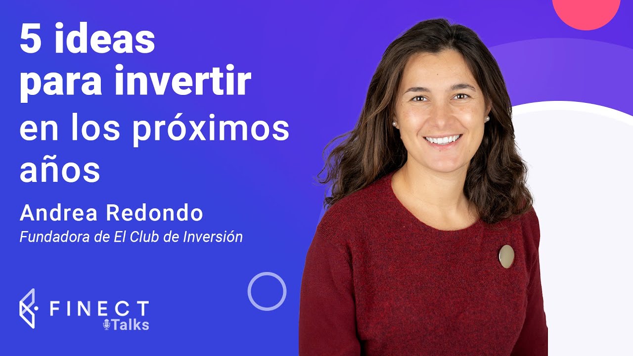💡 5 IDEAS para INVERTIR en los próximos años 🎙️ Finect Talks con Andrea  Redondo