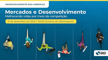 Lançamento do DIA 2025 Mercados e Desenvolvimento: Melhorando vidas por meio da competição