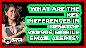 What Are The Key Differences In Desktop Versus Mobile Email Alerts?
