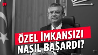 Özgür Özel İmkansızı Nasıl Başardı?