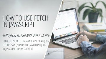 How to Use Fetch in JavaScript, Send JSON to PHP, Save JSON in PHP, and Load JSON in JS from Scratch