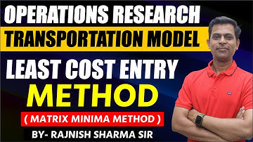 Operations Research Models | Transportation Model in Operation Research | Least Cost Entry Method