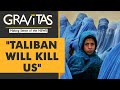 Gravitas: Women of Afghanistan fear the worst under Taliban