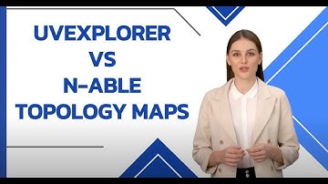 UVexplorer vs  N-able Topology Maps