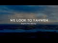 WE LOOK TO YAHWEH l KOINONIA WORSHIP | INSTRUMENTALS