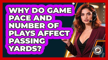 Why Do Game Pace And Number Of Plays Affect Passing Yards? - Gridiron Data Digest