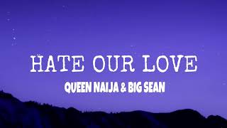 Queen Naija \& Big Sean - HATE OUR LOVE (Lyrics)