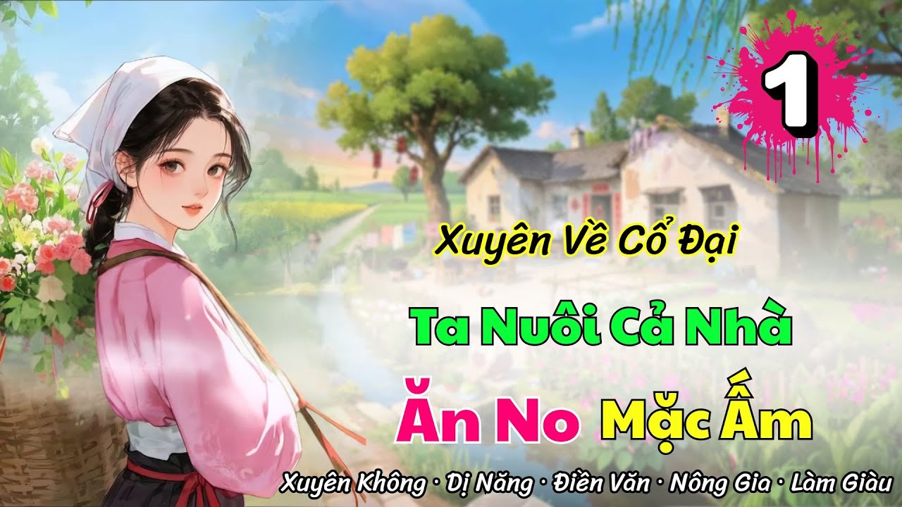 [Điền văn - Không Gian] |T1 Xuyên Về Cổ Đại: Ta Nuôi Cả Nhà  Ăn No Mặc Ấm