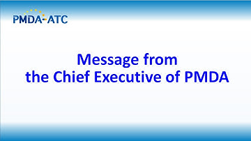 Message from the Chief Executive of PMDA - PMDA-ATC E-learning