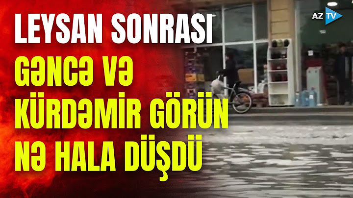 Gəncə və Kürdəmirdə evləri su basdı: leysan bu bölgədə fəsadlar törətdi - GÖRÜNTÜLƏR