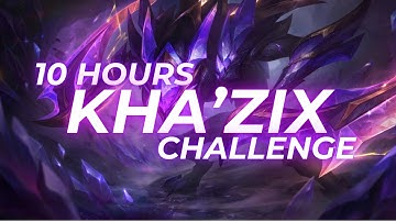I played KHA ZIX for 10 HOURS to prove he